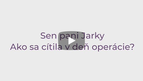 SEN PANI JARKY. Ako sa cítila v deň operácie?