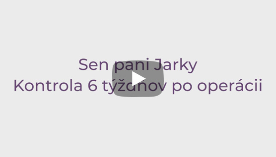 SEN PANI JARKY. Kontrola 6 týždňov po operácii